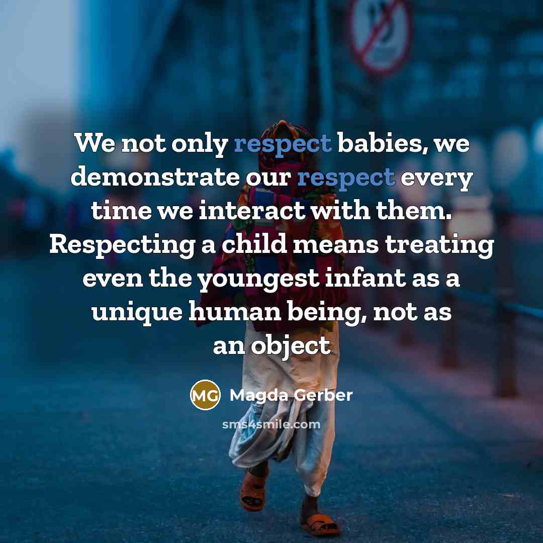 “We not only respect babies, we demonstrate our respect every…” quote by Magda Gerber