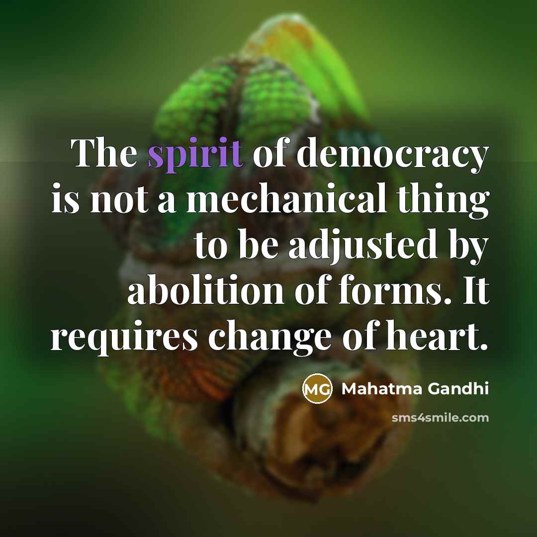 “The spirit of democracy is not a mechanical thing to…” quote by Mahatma Gandhi