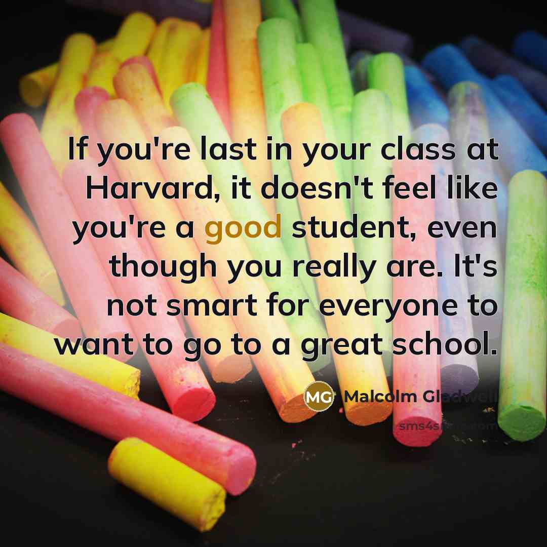 “If you're last in your class at Harvard, it doesn't…” quote by Malcolm Gladwell
