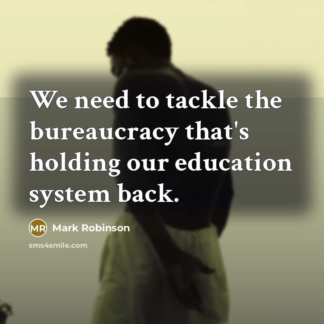“We need to tackle the bureaucracy that's holding our education…” quote by Mark Robinson