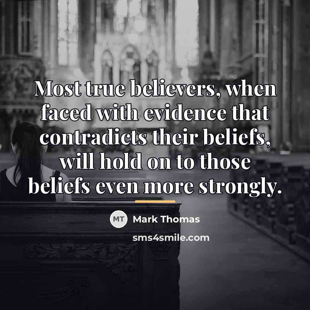 “Most true believers, when faced with evidence that contradicts their…” quote by Mark Thomas