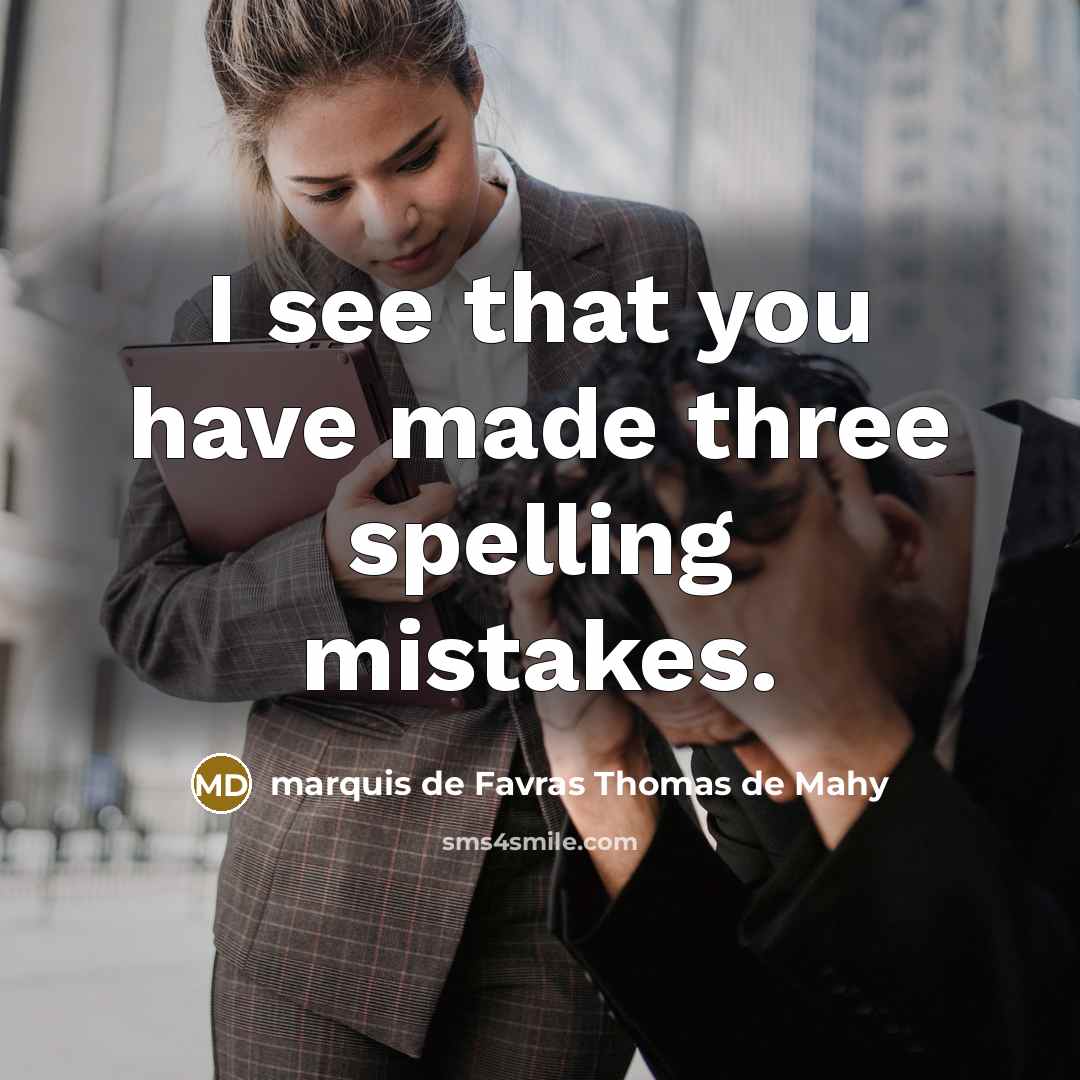 “I see that you have made three spelling mistakes.” quote by marquis de Favras Thomas de Mahy