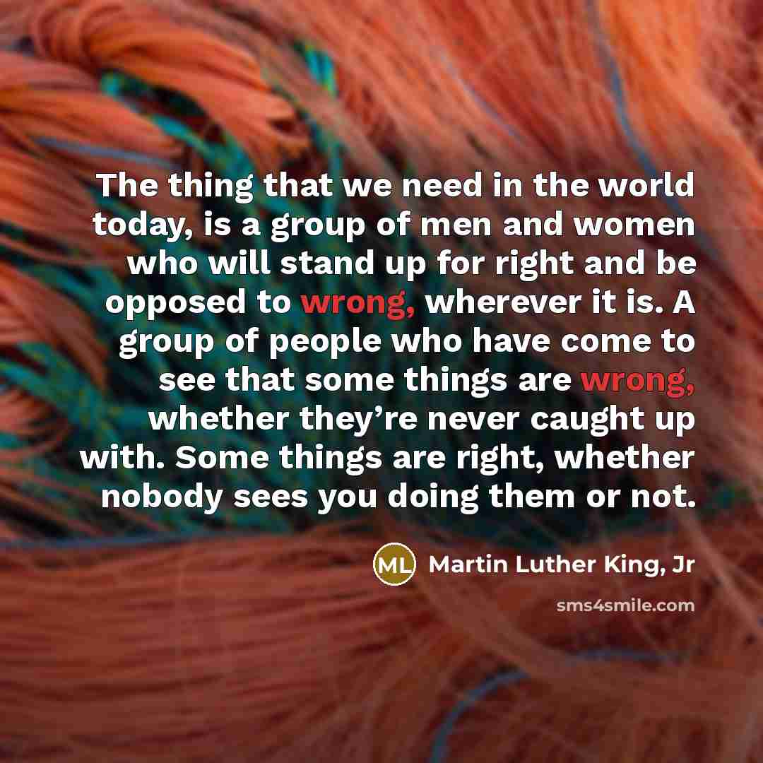 “The thing that we need in the world today, is…” quote by Martin Luther King, Jr