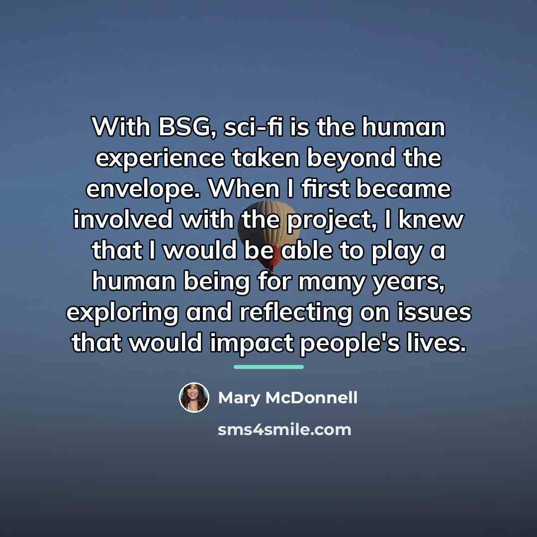 “With BSG, sci-fi is the human experience taken beyond the…” quote by Mary McDonnell