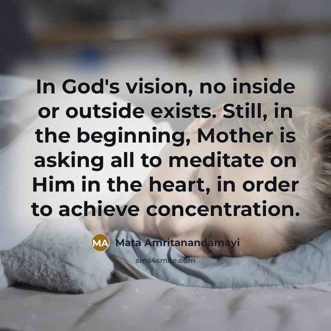 “In God's vision, no inside or outside exists. Still, in…” quote by Mata Amritanandamayi