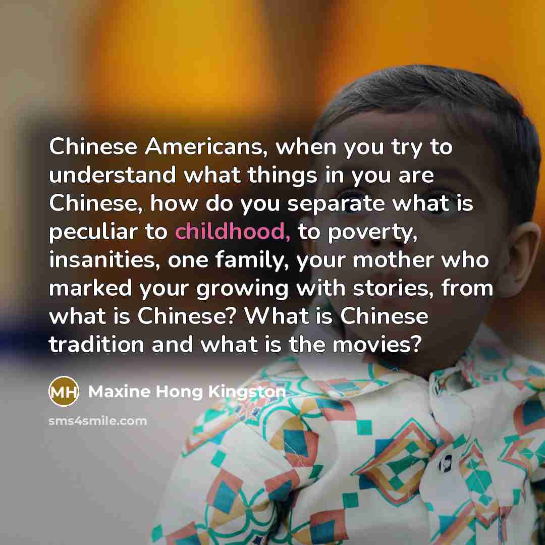 “Chinese Americans, when you try to understand what things in…” quote by Maxine Hong Kingston