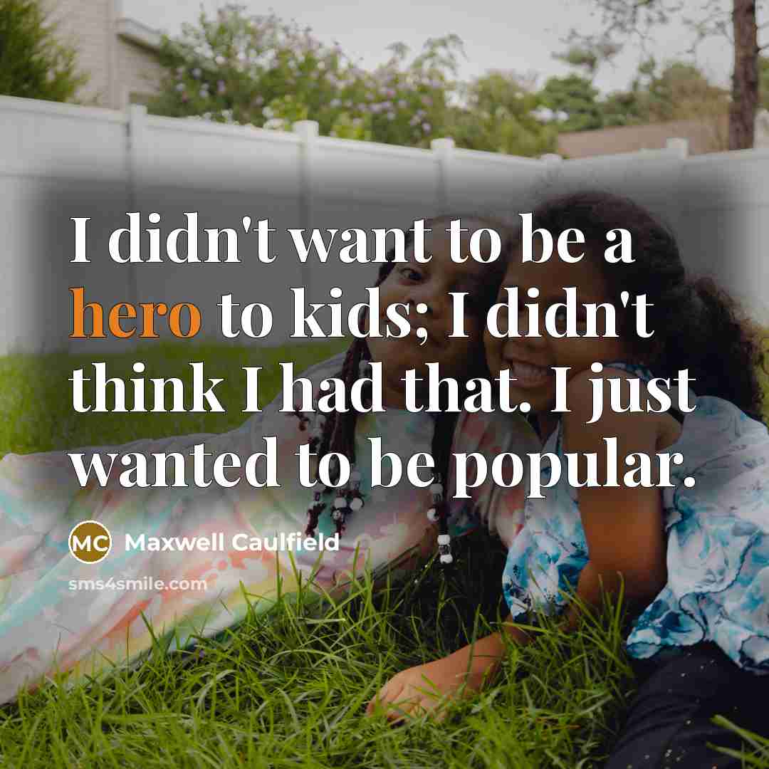 “I didn't want to be a hero to kids; I…” quote by Maxwell Caulfield
