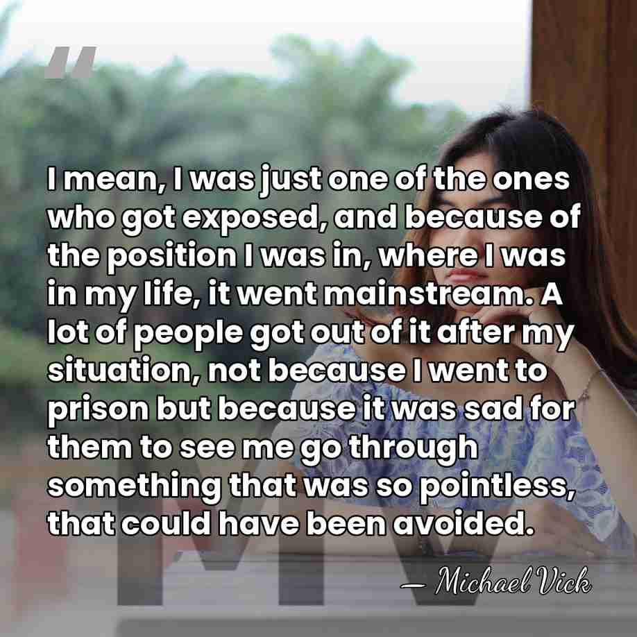 I mean, I was just one of the ones who got exposed,&hellip; - Michael Vick
