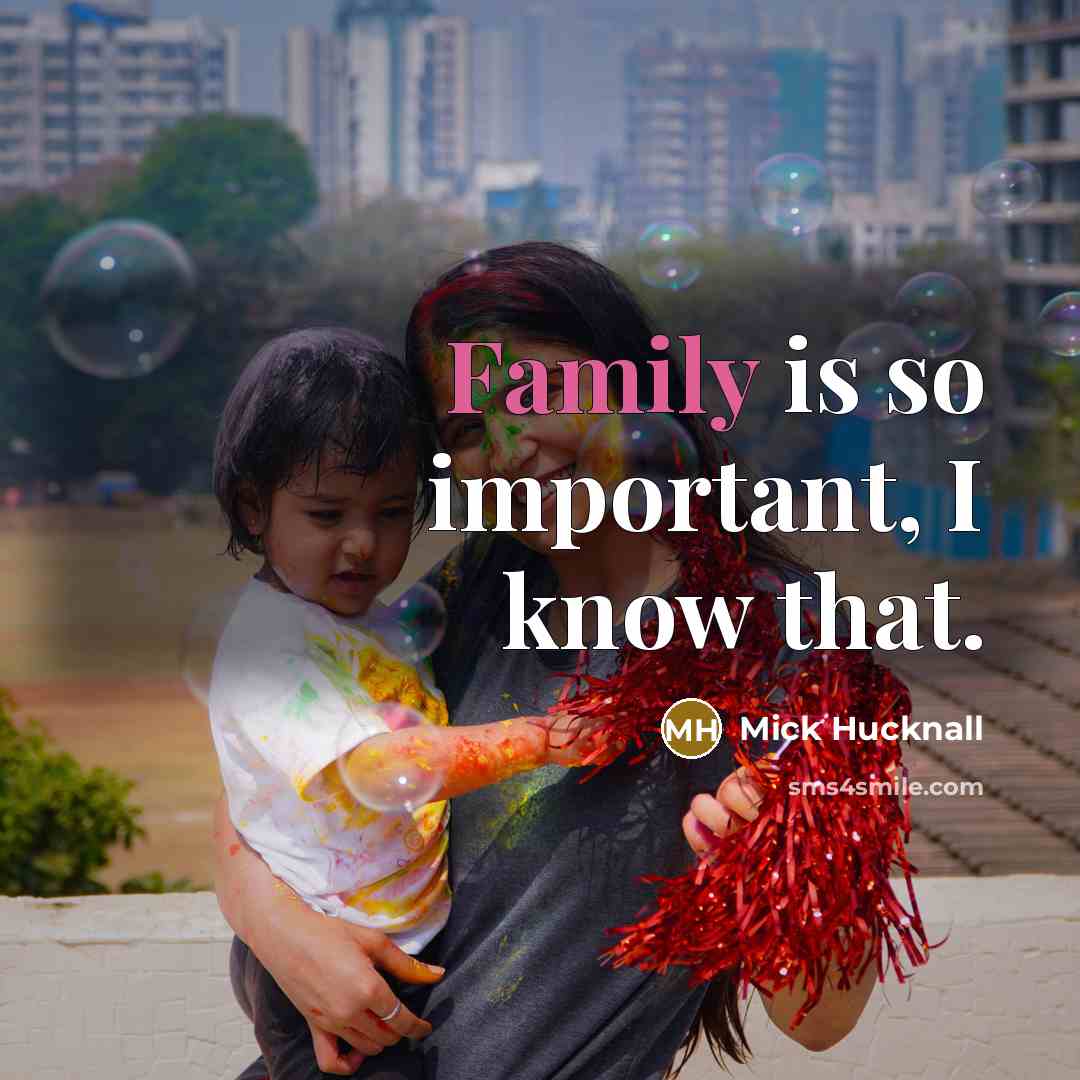 “Family is so important, I know that.…” quote by Mick Hucknall