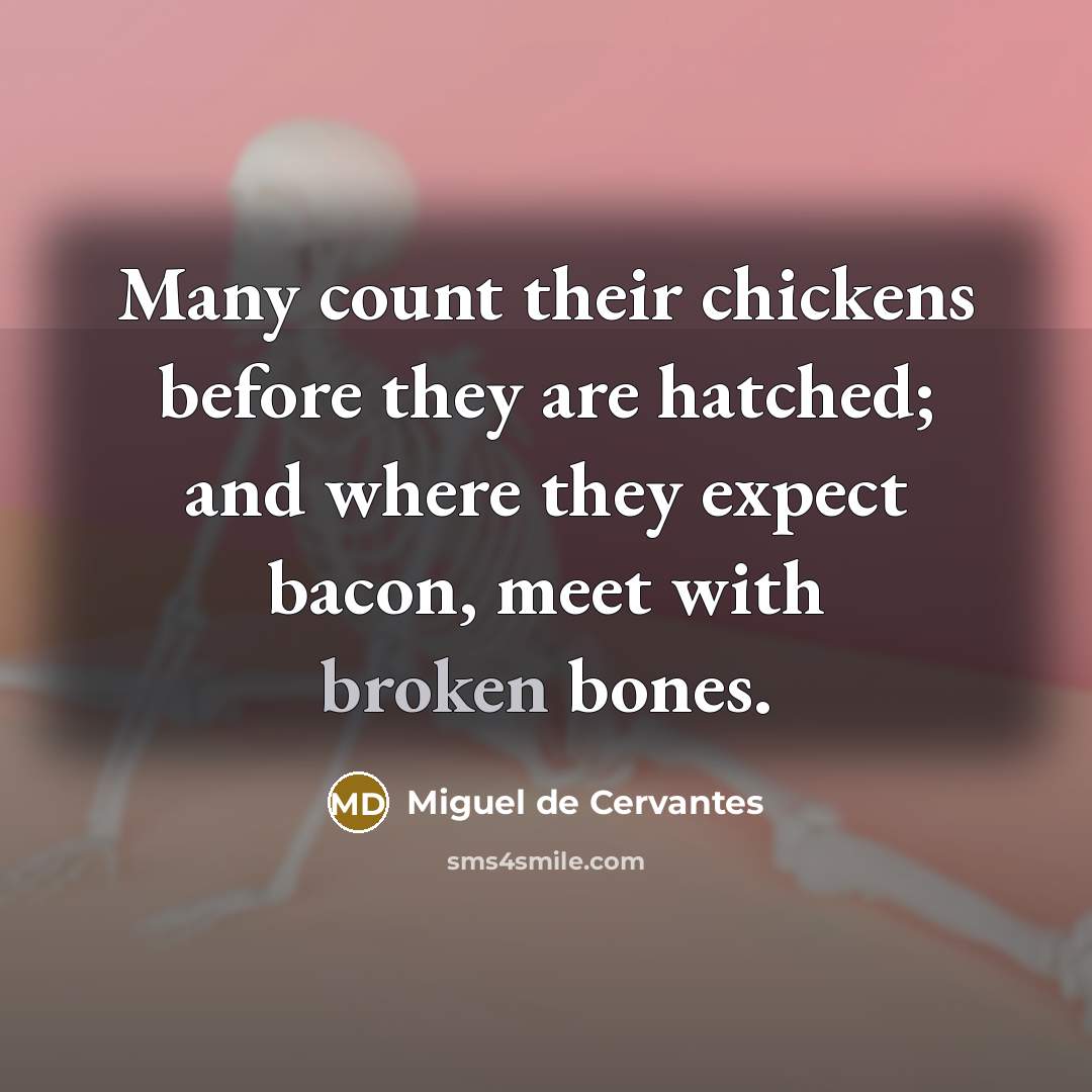 “Many count their chickens before they are hatched; and where…” quote by Miguel de Cervantes