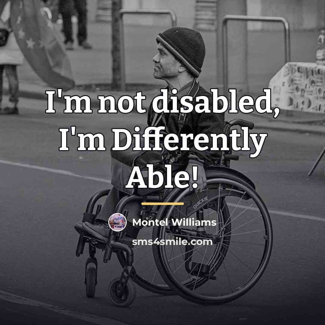 “I'm not disabled, I'm Differently Able!…” quote by Montel Williams