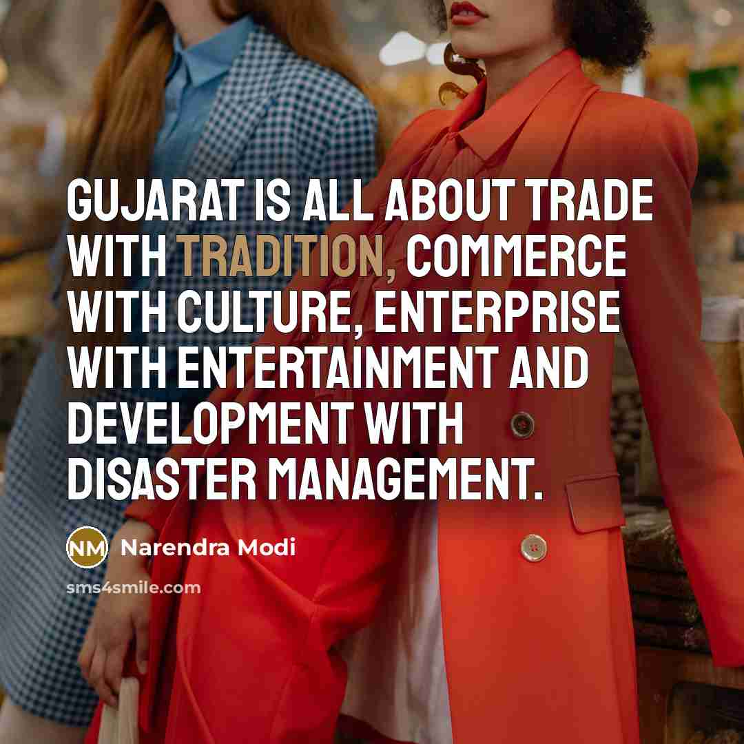 “Gujarat is all about Trade with Tradition, Commerce with Culture,…” quote by Narendra Modi