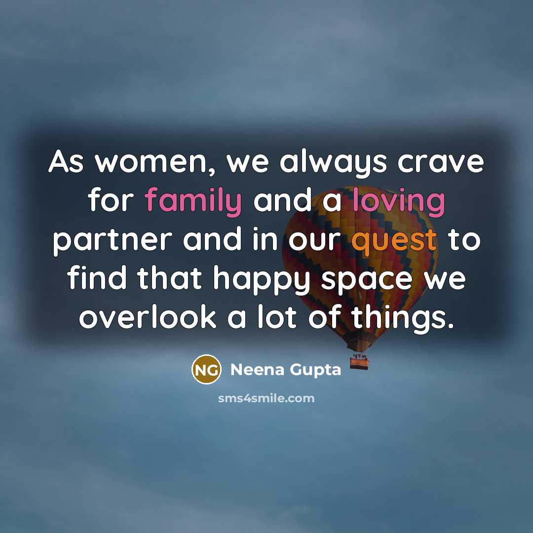 “As women, we always crave for family and a loving…” quote by Neena Gupta
