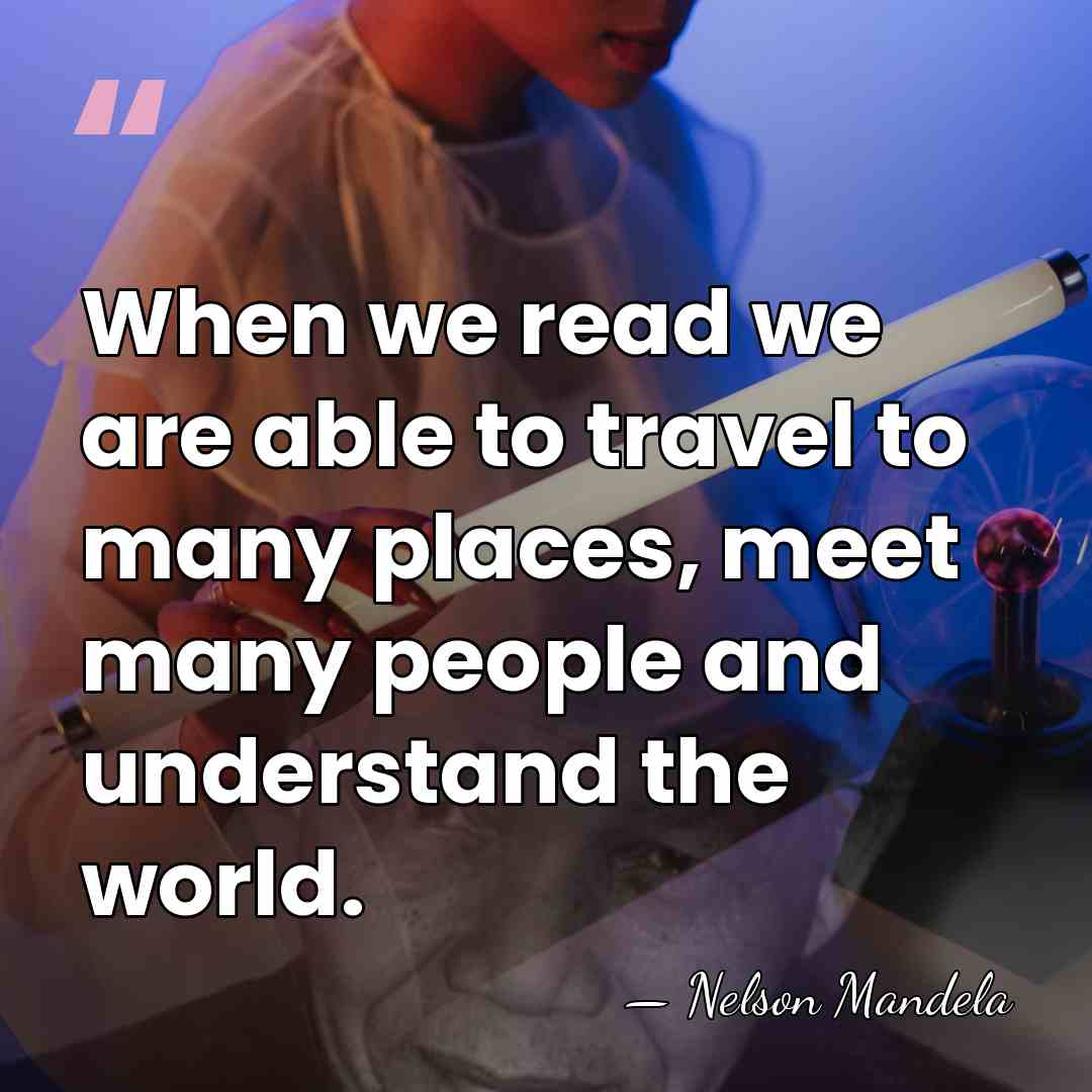 When we read we are able to travel to many places, meet&hellip; - Nelson Mandela