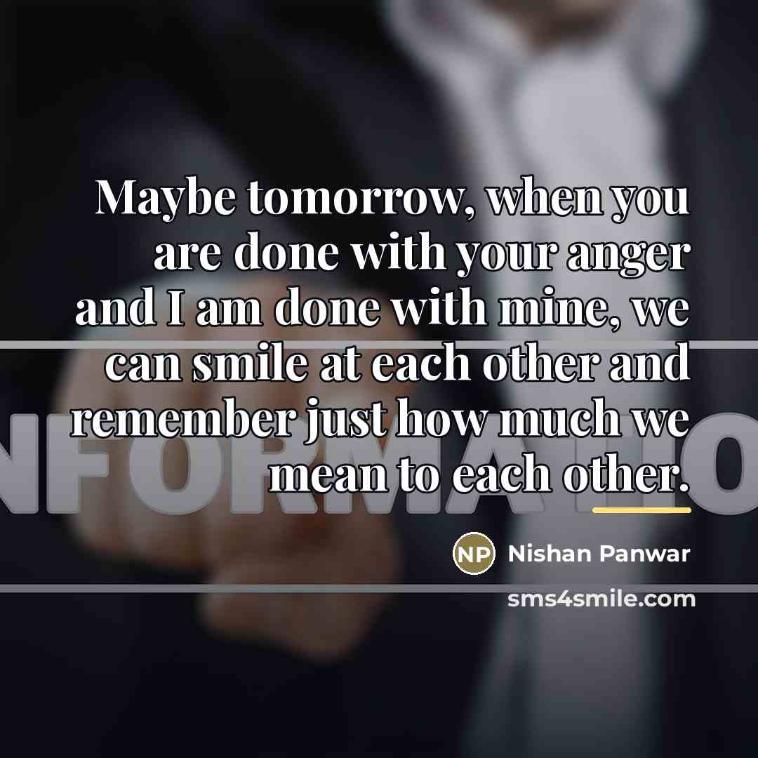 “Maybe tomorrow, when you are done with your anger and…” quote by Nishan Panwar