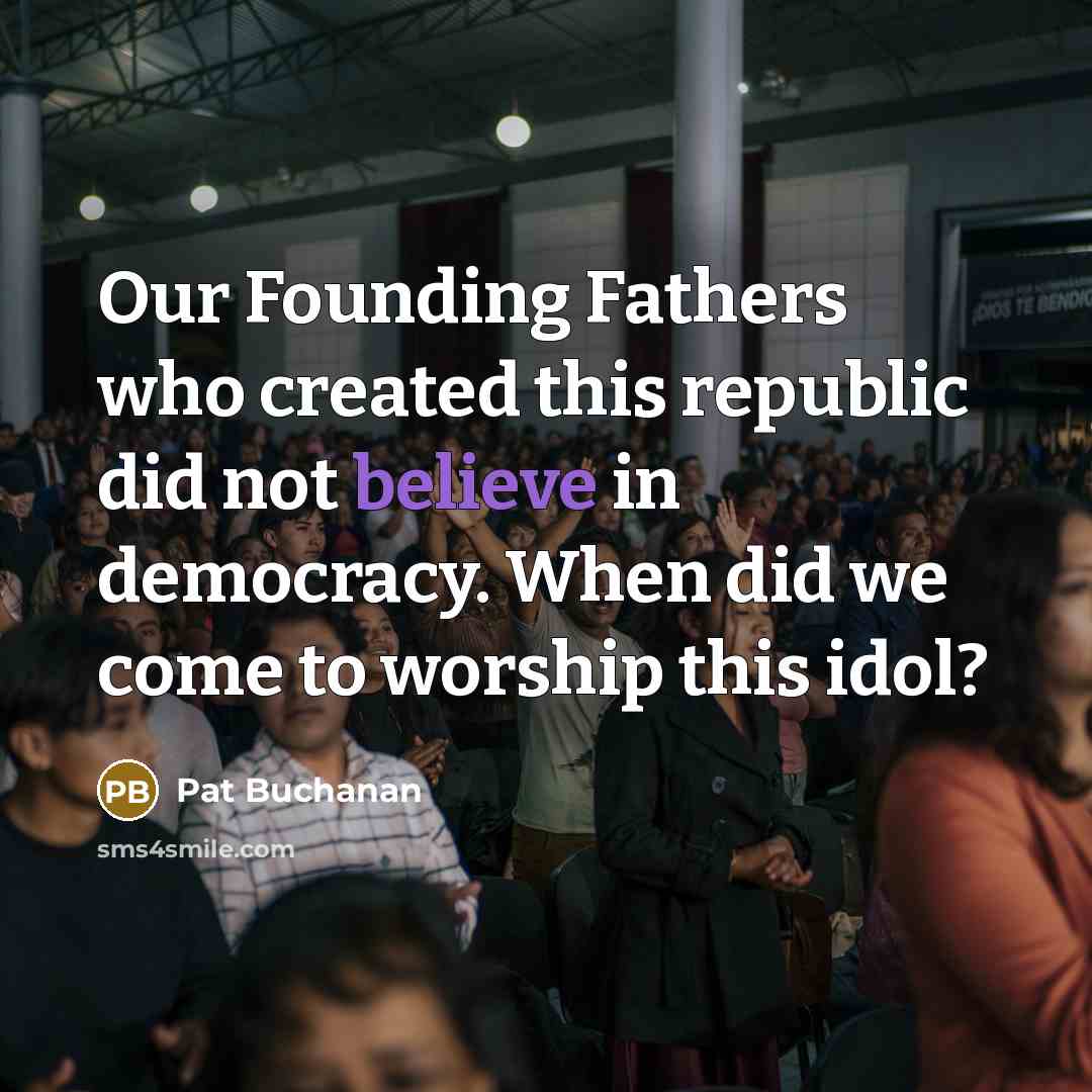 “Our Founding Fathers who created this republic did not believe…” quote by Pat Buchanan