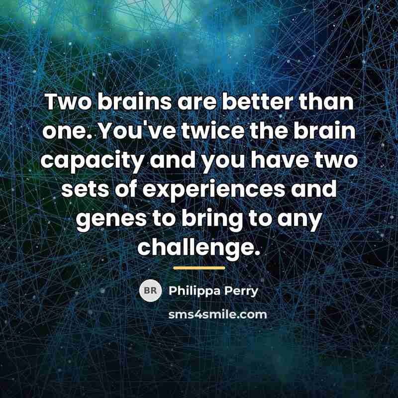 “Two brains are better than one. You've twice the brain…” quote by Philippa Perry