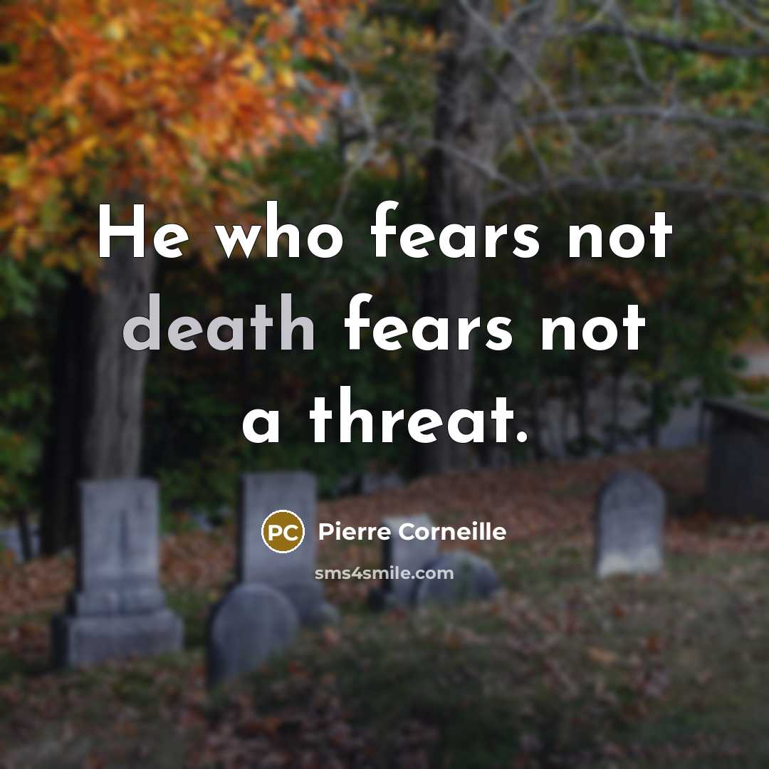 “He who fears not death fears not a threat.…” quote by Pierre Corneille