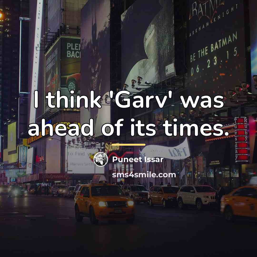 “I think 'Garv' was ahead of its times.…” quote by Puneet Issar