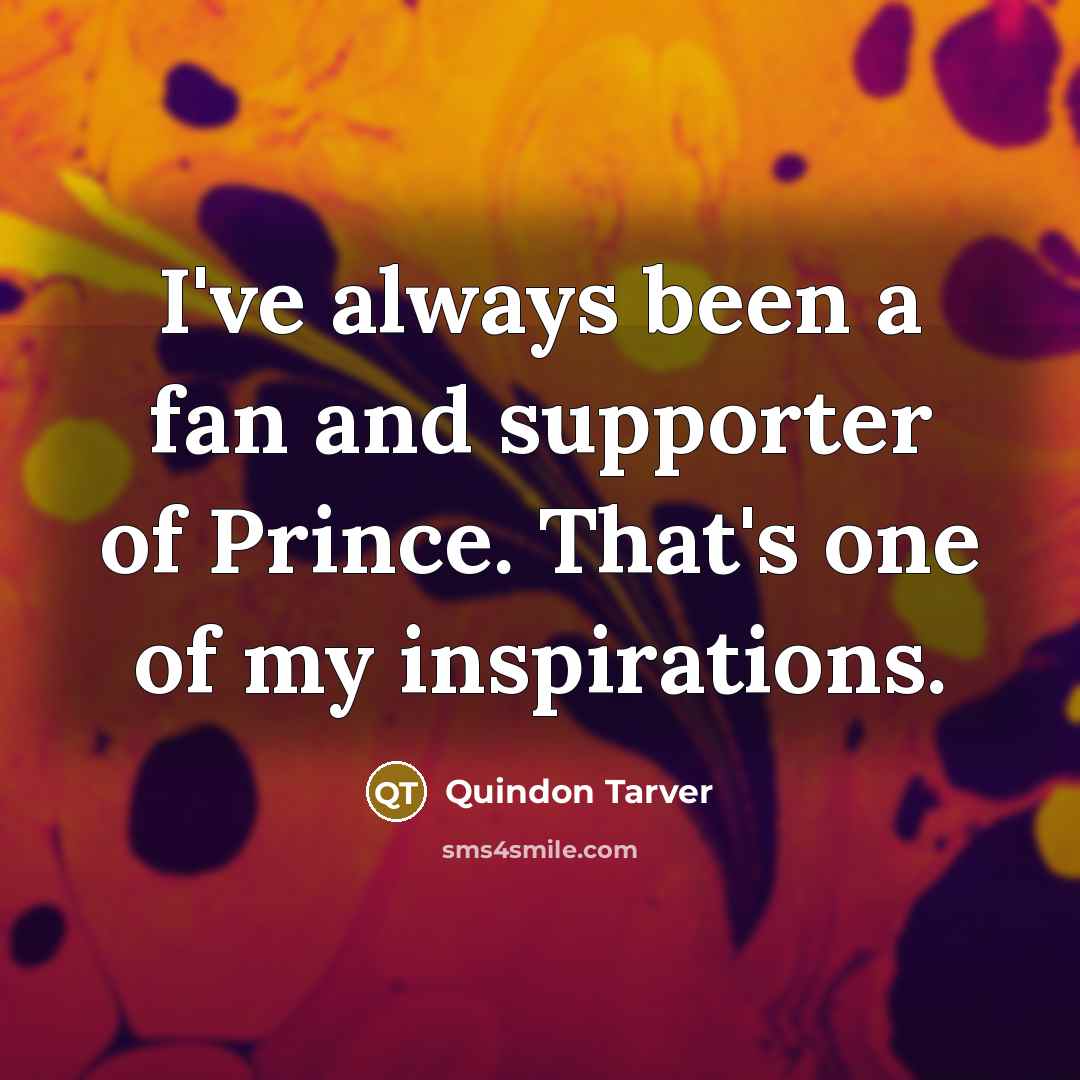 “I've always been a fan and supporter of Prince. That's…” quote by Quindon Tarver