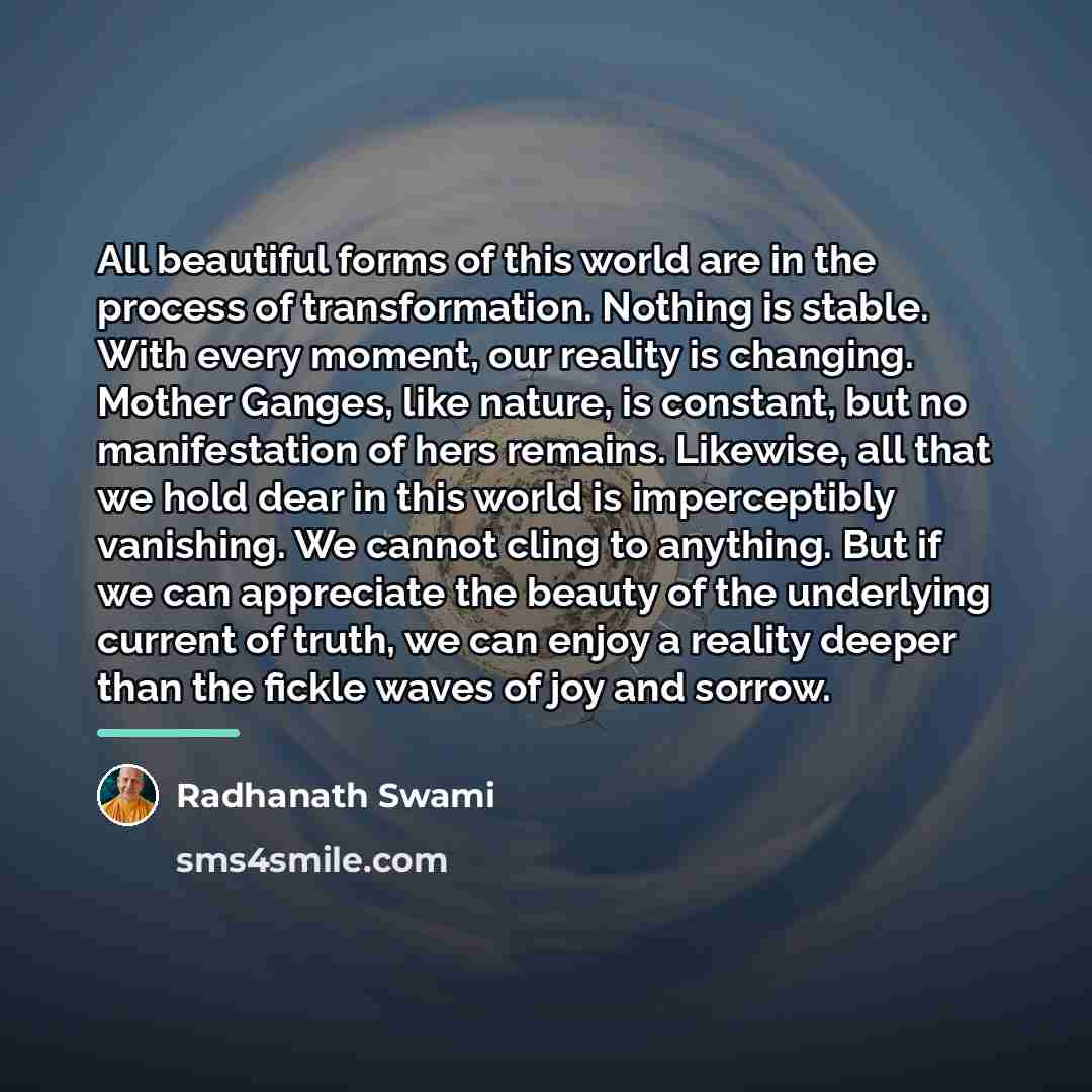 “All beautiful forms of this world are in the process…” quote by Radhanath Swami