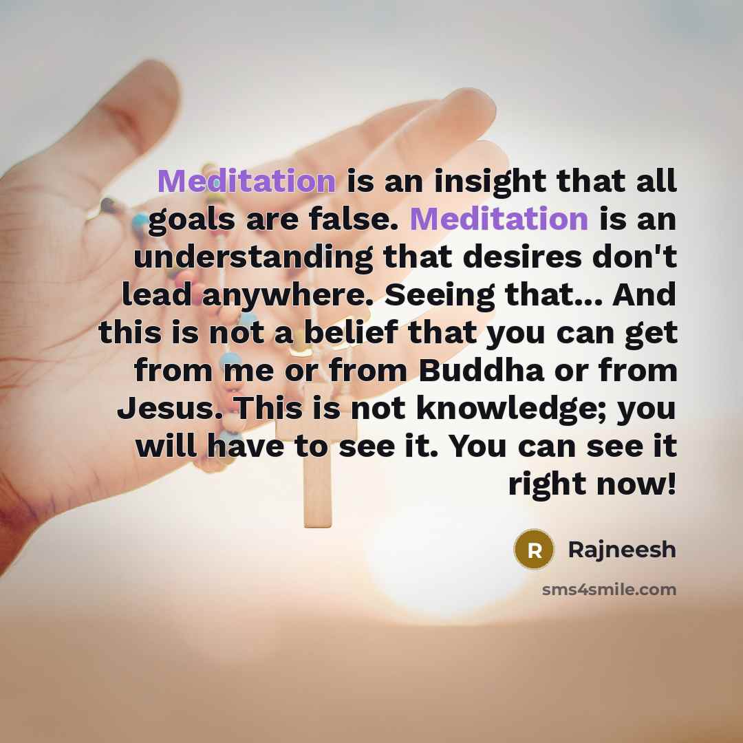 “Meditation is an insight that all goals are false. Meditation…” quote by Rajneesh