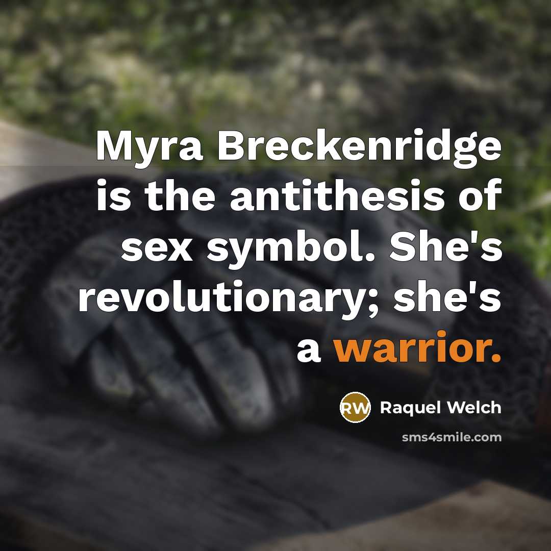 “Myra Breckenridge is the antithesis of sex symbol. She's revolutionary;…” quote by Raquel Welch