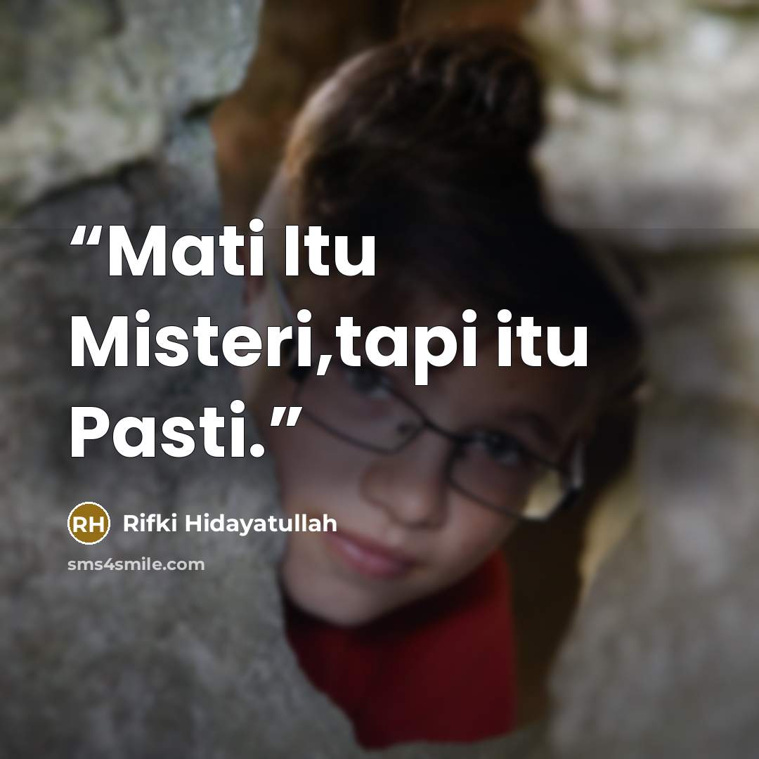 “Mati Itu Misteri,tapi itu Pasti.” quote by Rifki Hidayatullah