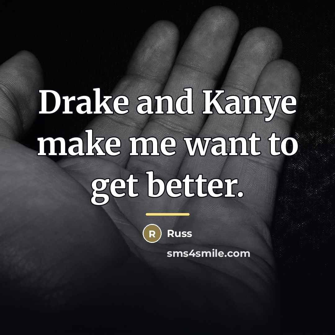 “Drake and Kanye make me want to get better.…” quote by Russ