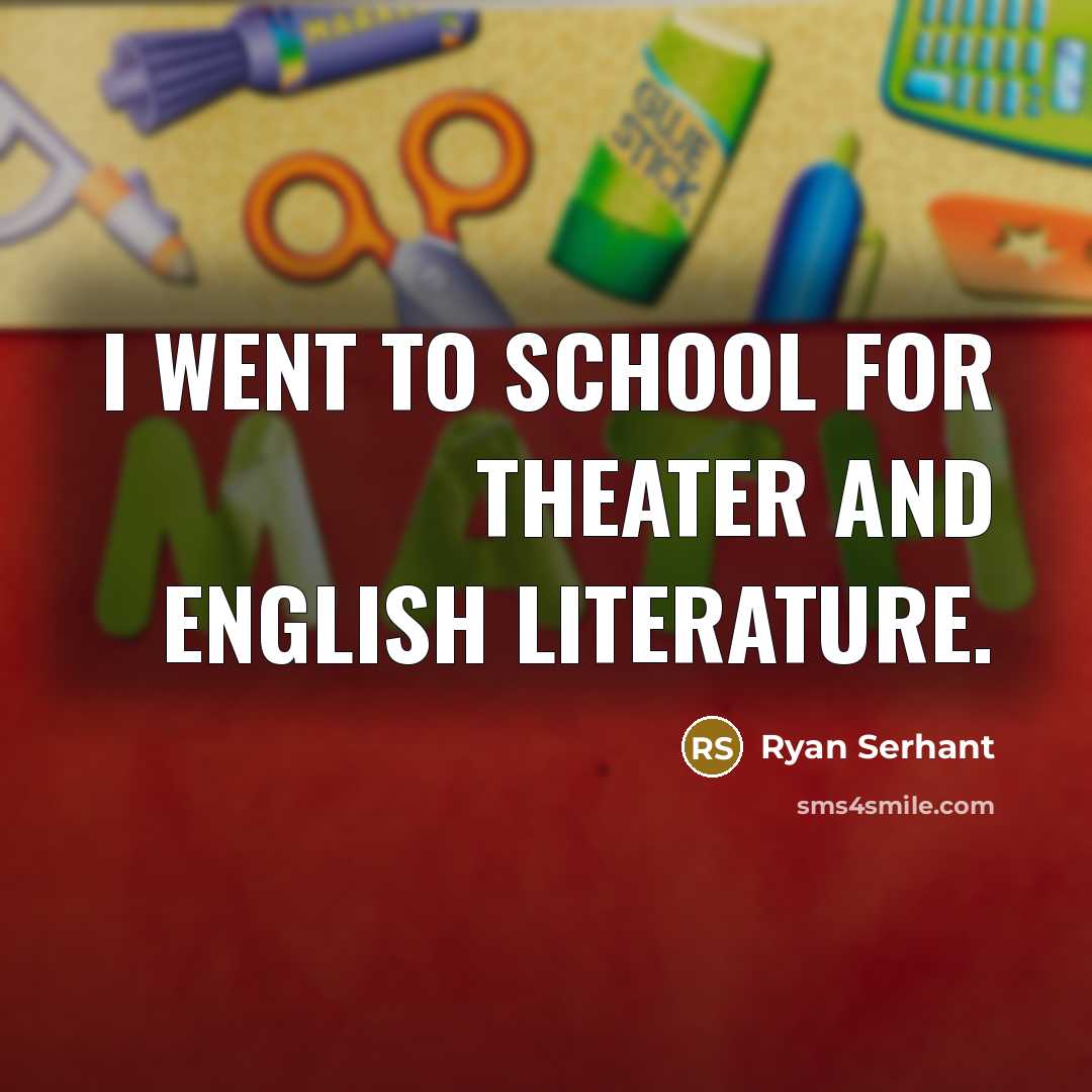 “I went to school for theater and English literature.…” quote by Ryan Serhant