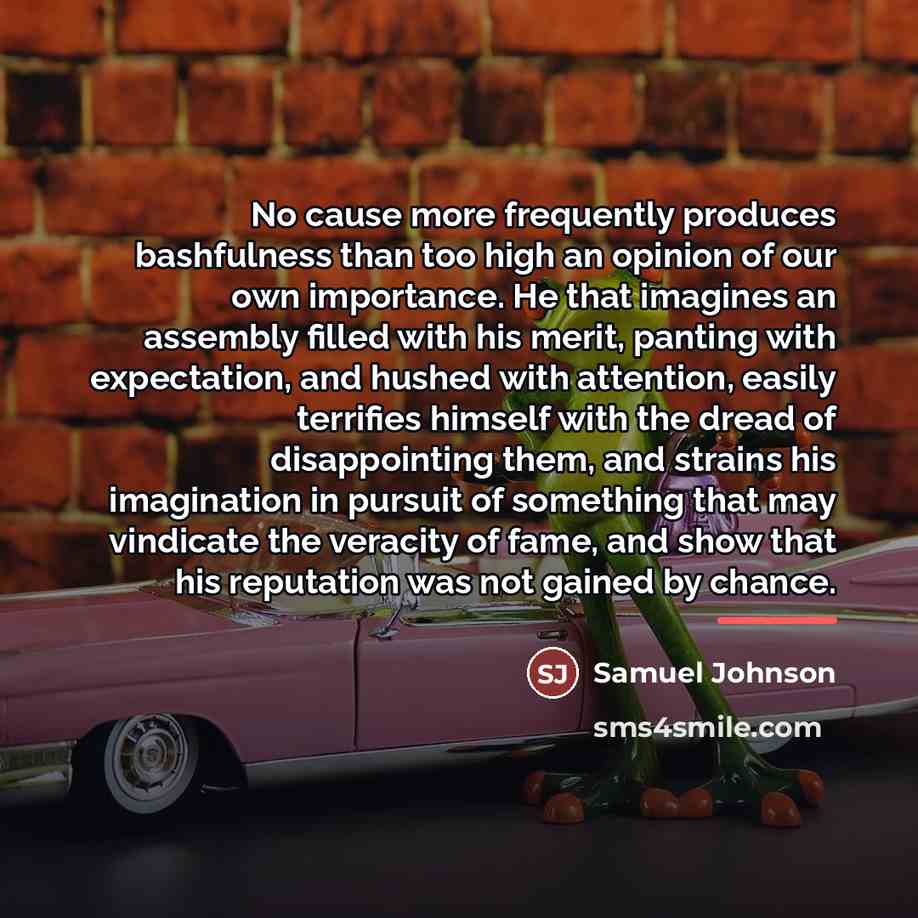 “No cause more frequently produces bashfulness than too high an…” quote by Samuel Johnson