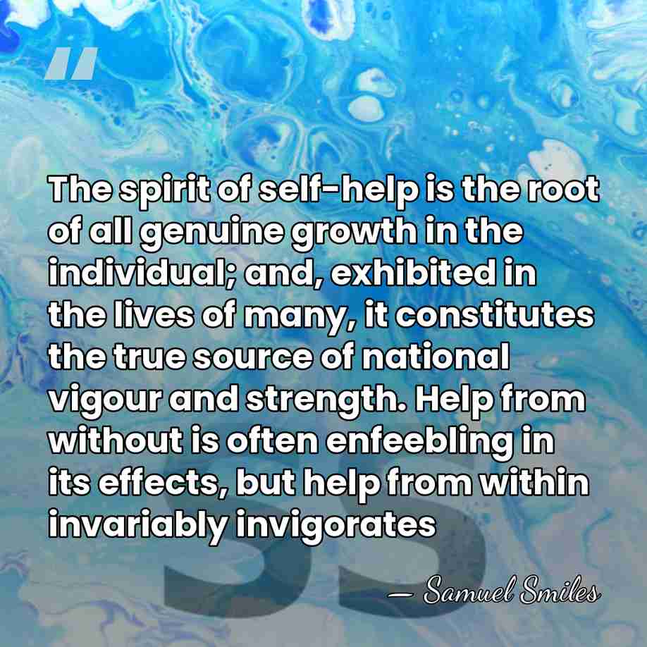 The spirit of self-help is the root of all genuine growth in&hellip; - Samuel Smiles