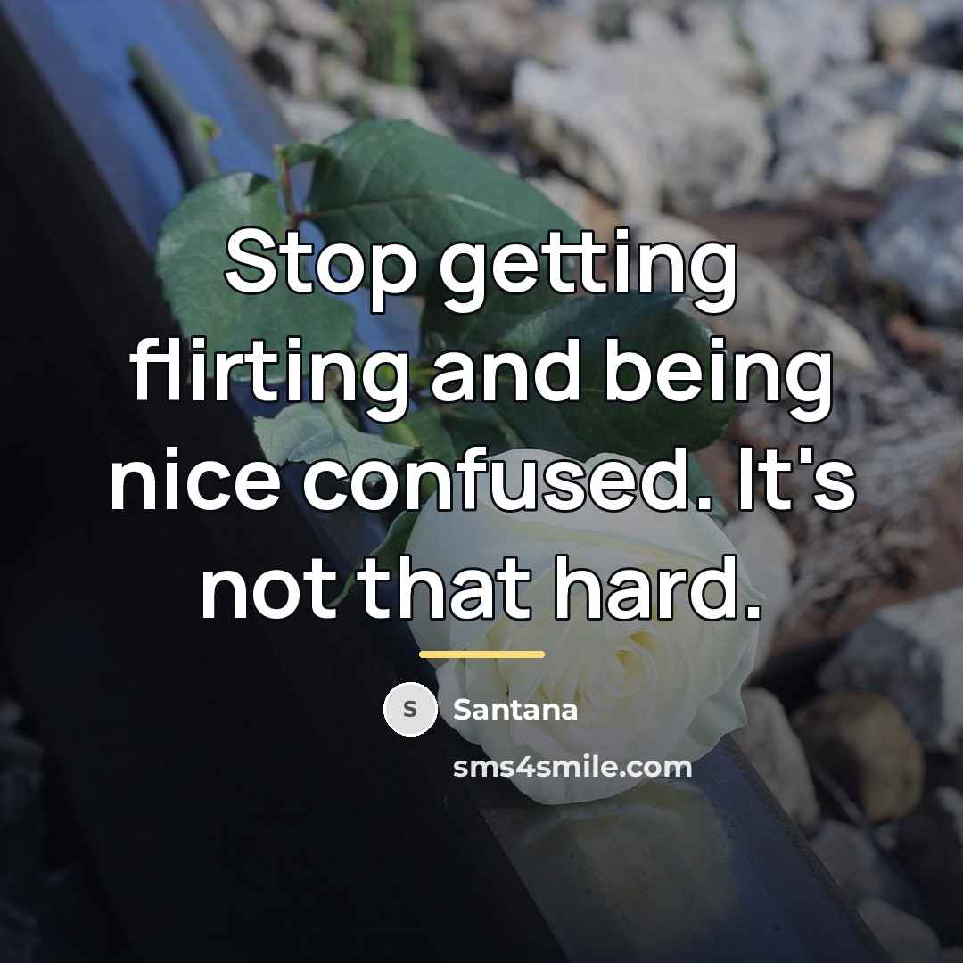 “Stop getting flirting and being nice confused. It's not that…” quote by Santana