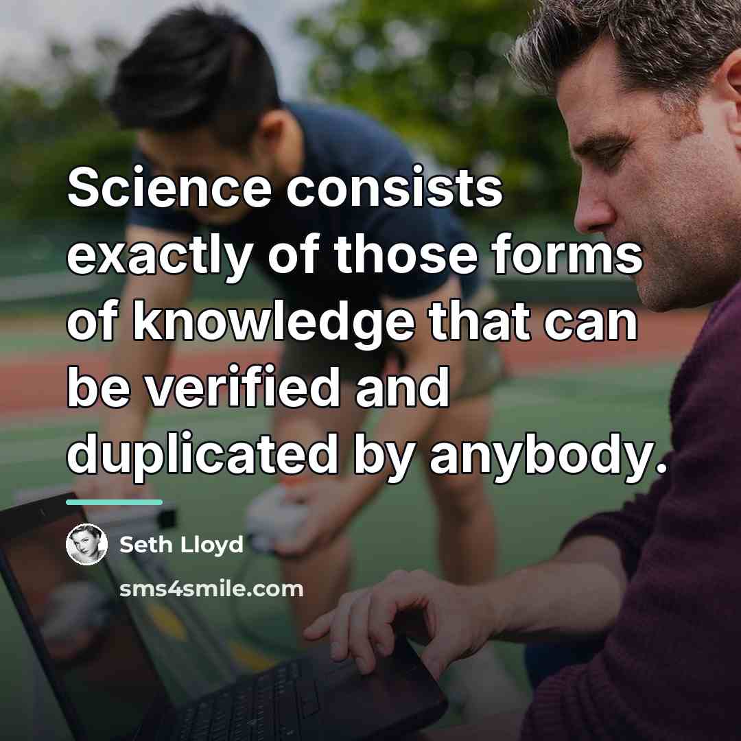 “Science consists exactly of those forms of knowledge that can…” quote by Seth Lloyd