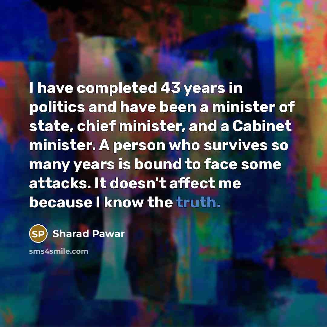 “I have completed 43 years in politics and have been…” quote by Sharad Pawar