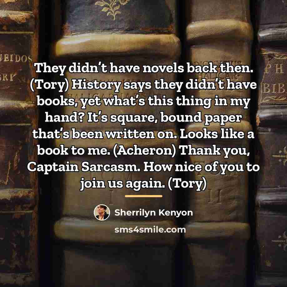 “They didn’t have novels back then. (Tory) History says they…” quote by Sherrilyn Kenyon