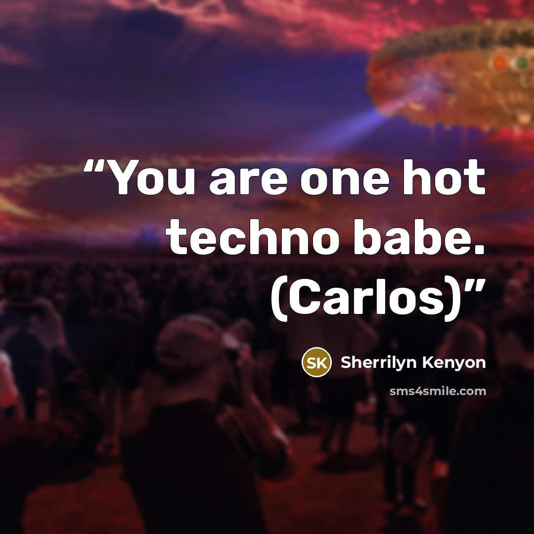 “You are one hot techno babe. (Carlos)” quote by Sherrilyn Kenyon