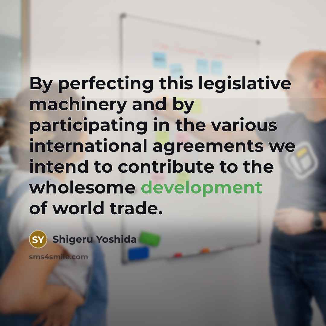 “By perfecting this legislative machinery and by participating in the…” quote by Shigeru Yoshida