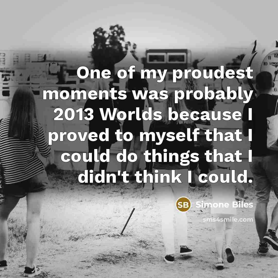 “One of my proudest moments was probably 2013 Worlds because…” quote by Simone Biles