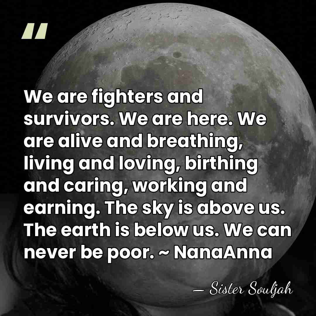 We are fighters and survivors. We are here. We are alive and&hellip; - Sister Souljah