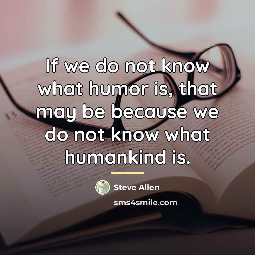 “If we do not know what humor is, that may…” quote by Steve Allen