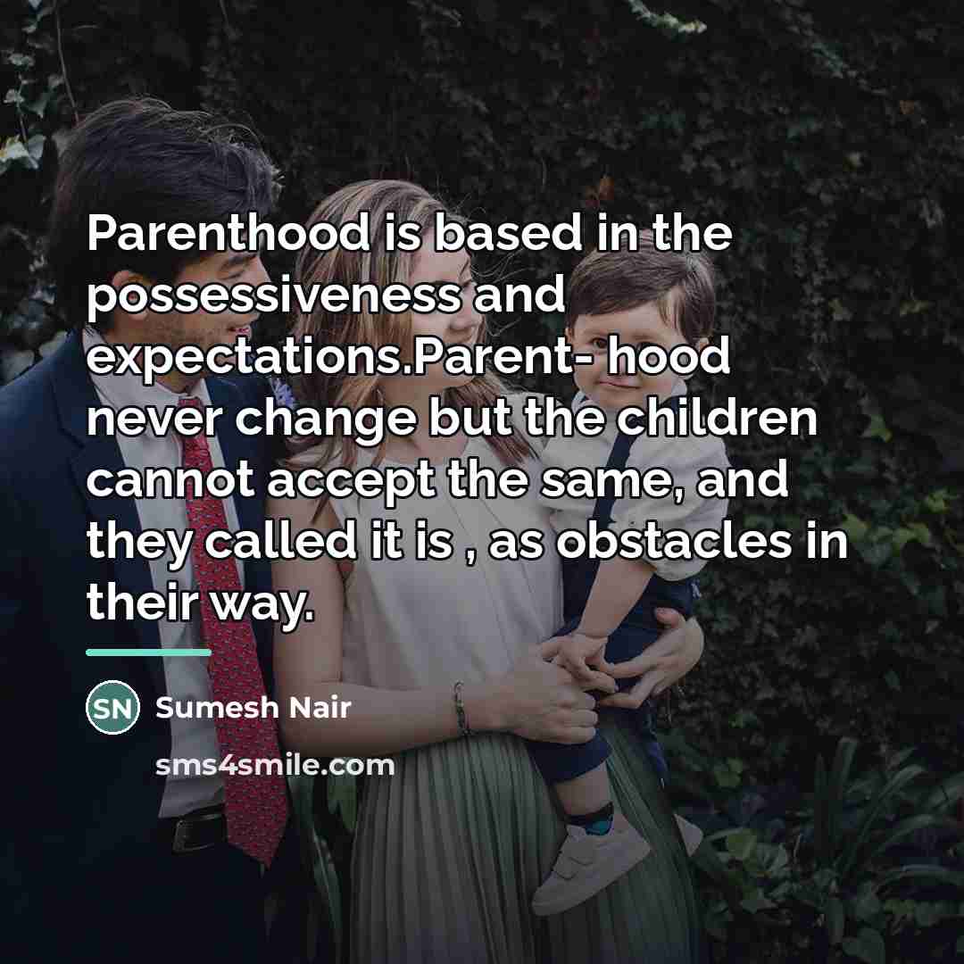 “Parenthood is based in the possessiveness and expectations.Parent- hood never…” quote by Sumesh Nair
