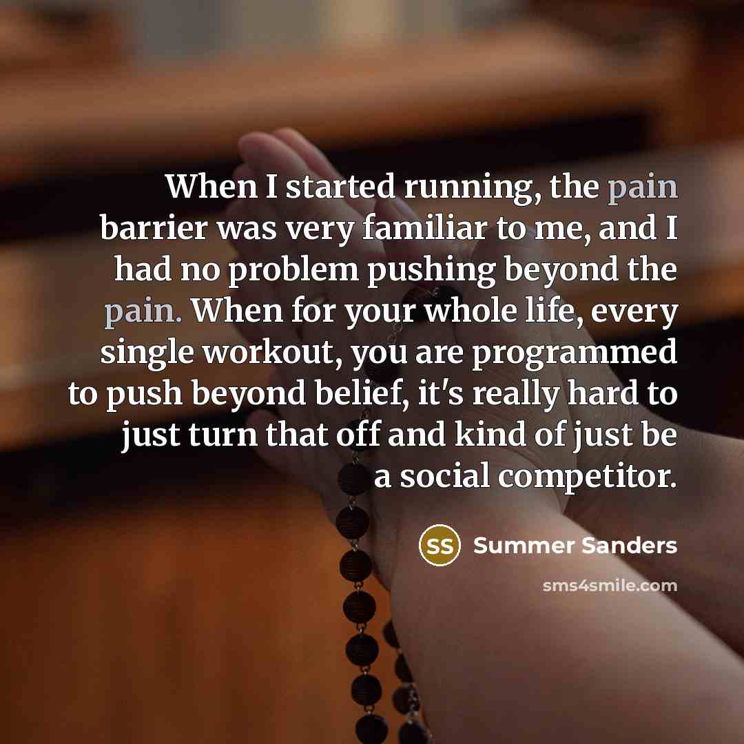 “When I started running, the pain barrier was very familiar…” quote by Summer Sanders