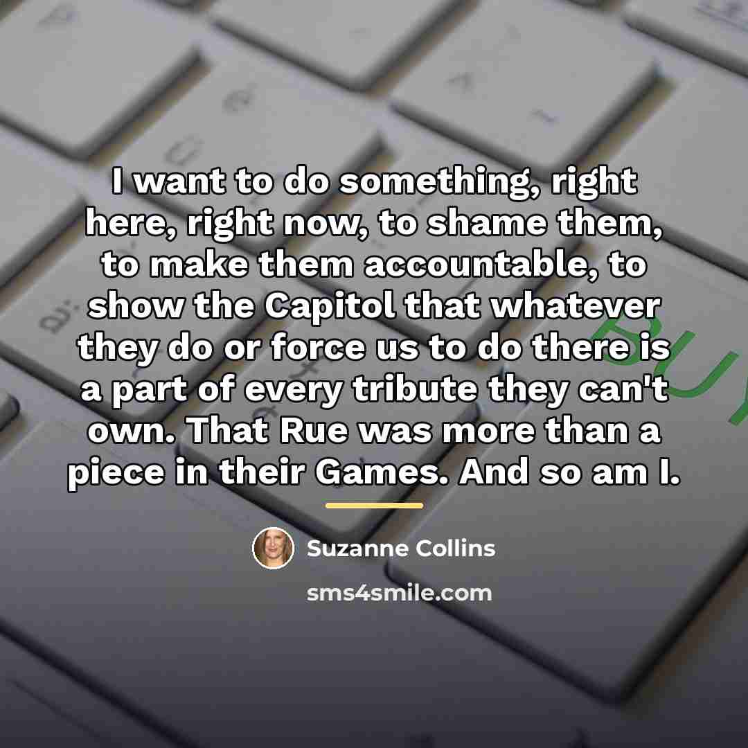 “I want to do something, right here, right now, to…” quote by Suzanne Collins
