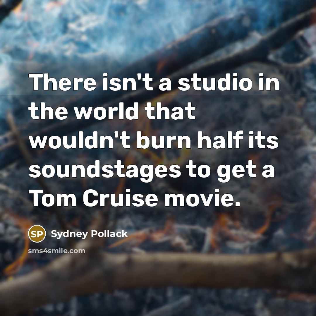 “There isn't a studio in the world that wouldn't burn…” quote by Sydney Pollack