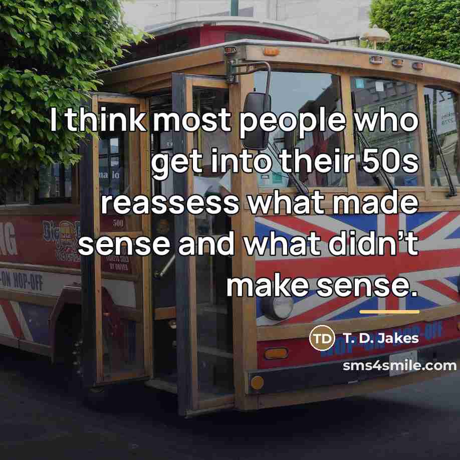 “I think most people who get into their 50s reassess…” quote by T. D. Jakes