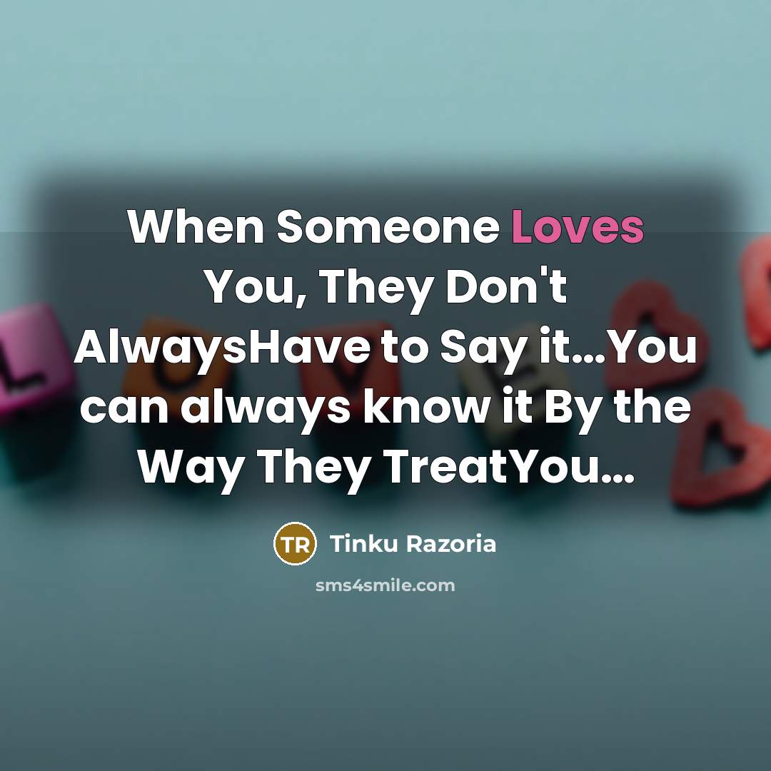 “When Someone Loves You, They Don't AlwaysHave to Say it…You can always know it By the Way They TreatYou…” quote by Tinku Razoria