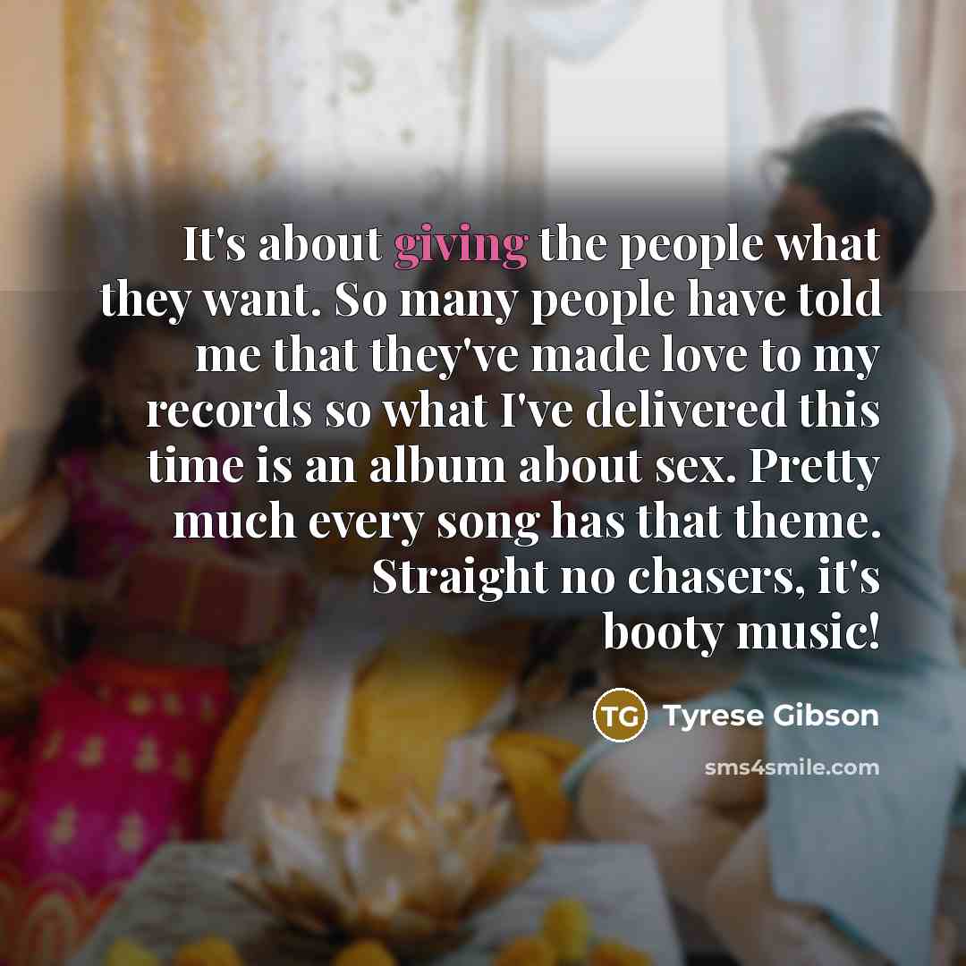 “It's about giving the people what they want. So many…” quote by Tyrese Gibson