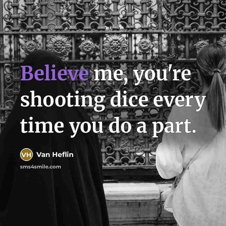 “Believe me, you're shooting dice every time you do a…” quote by Van Heflin