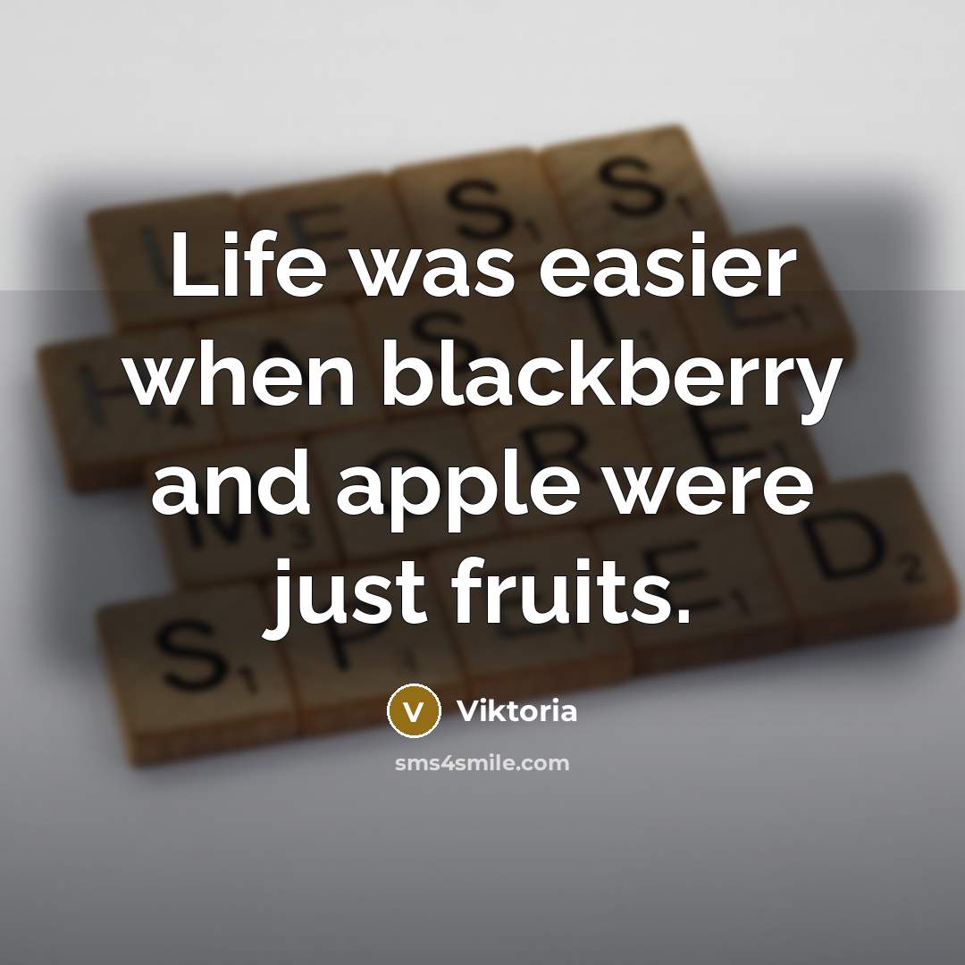 “Life was easier when blackberry and apple were just fruits.…” quote by Viktoria